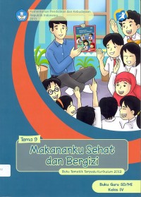 Makananku sehat dan bergizi : buku guru (tematik terpadu kurikulum 2013 untuk SD/MI kelas IV), tema 9