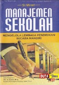 Manajemen sekolah: mengelola lembaga pendidikan secara mandiri