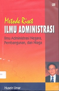 Metode riset ilmu administrasi: ilmu administrasi negara, pembangunan,dan niaga