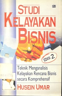 Studi kelayakan bisnis: teknik menganalisis kelayakan rencana bisnis secara komprehensip