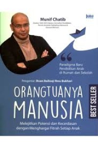 Orangtuanya manusia: melejitkan potensi dan kecerdasan dengan menghargai fitrah setiap anak