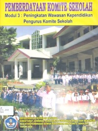 Pemberdayaan komite sekolah: modul 3: peningkatan wawasan kependidikan pengurus komite sekolah