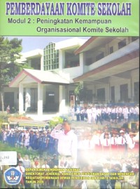 Pemberdayaan komite sekolah: modul 2: peningkatan kemampuan organisasional komite sekolah