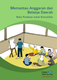 Memantau anggaran dan belanja daerah : panduan untuk komunitas lingkar tambang