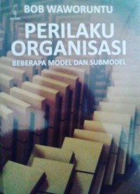 Perilaku Organisasi: beberapa model dan submodel