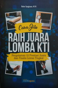 Image of Cara jitu raih juara lomba KTI: pengalaman 33 prestasi juara dan finalis lintas tingkat