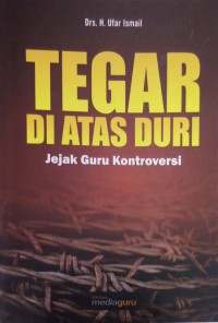 Tegar diatas duri: jejak guru kontroversi