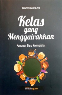 Kelas yang menggairahkan: panduan guru profesional
