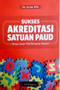 Sukses akreditasi satuan PAUD: menuju satuan PAUD berstandar nasional