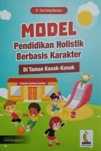 Model pendidikan holistik berbasis karakter di taman kanak-kanak