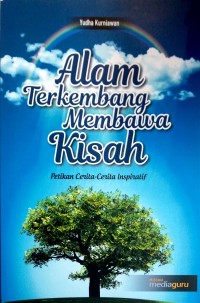 Alam terkembang membawa kisah: petikan cerita-cerita inspiratif