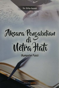 Aksara pengabdian di netra hati: kumpulan puisi