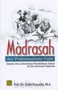 Madrasah dan profesionalisme guru dalam arus dinamika pendidikan di era otonomi daerah