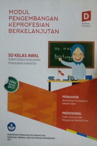 Modul pengembangan keprofesian berkelanjutan: Sekolah Dasar (SD) kelas awal terintegrasi penguatan pendidikan karakter dan pengembangan soal [kelompok kompetensi D]