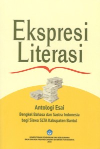 Ekspresi literasi: antalogi esai bengkel bahasa dan sastra Indonesia bagi siswa SLTA Kabupaten Bantul
