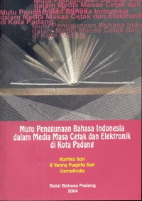 Mutu penggunaan Bahasa Indonesia dalam media masa cetak dan elektronik di Kota Padang