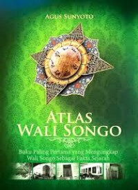 Atlas wali songo: buku pertama yang mengungkap wali songo sebagai fakta sejarah