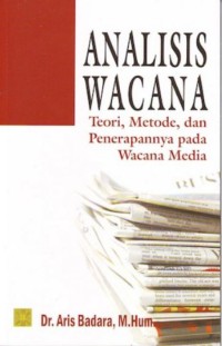 Analisis wacana : teori, metode, dan penerapannya pada wacana media