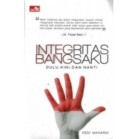 Integritas bangsaku: dulu, kini, dan nanti