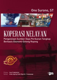 Koperasi nelayan : Pengelolaan sumber daya perikanan tangkap berbasis ekonomi gotong royong