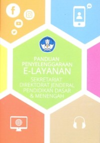 Panduan penyelenggaraan e-layanan: sekretariat Direktorat Jenderal Pendidikan Dasar dan Menengah