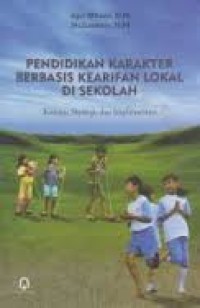 Pendidikan karakter berbasis kearifan lokal di sekolah: konsep, strategi, dan implementasi