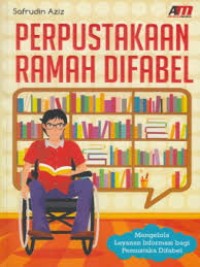 Perpustakaan ramah difabel: mengelola layanan informasi bagi pemustaka difabel