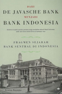 Image of Dari de javasche bank menjadi Bank Indonesia: fragmen sejarah Bank sentral Indonesia