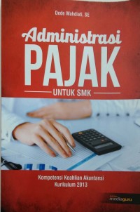 Administrasi pajak untuk SMK: kompetensi keahlian akutansi kurikulum 2013