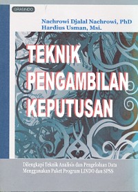 Teknik pengambilan keputusan: dilengkapi teknik analisis dan pengelolaan data menggunakan paket program LINDO dan SPSS