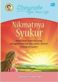 Nikmatnya syukur : kisah-kisah inspiratif yang menggetarkan hati dan penuh hikmah tentang bersyukur