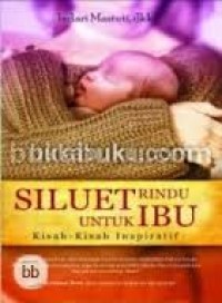 Siluet rindu untuk ibu: kisah-kisah inspiratif
