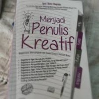 Menjadi penulis kreatif: bagaimana menuangkan ide kreatif dalam sebuah buku