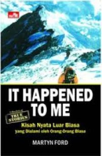 It happened to me: kisah nyata luar biasa yang dialami orang-orang yang biasa