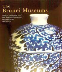 Image of The Brunei museums: 40th anniversary of the Brunei Museums Department 1965-2005