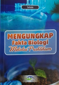 Mengungkap fakta bioogi melalui praktikum