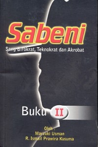 Sabeni: sang birokrat, teknokrat dan akrobat [buku II]