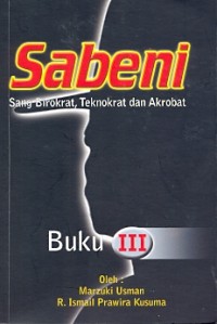 Sabeni: sang birokrat, teknokrat dan akrobat [buku III]