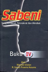 Sabeni: sang birokrat, teknokrat dan akrobat [buku IV]