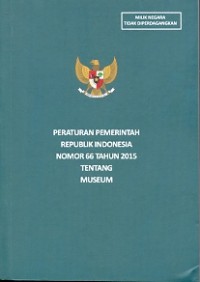 Peraturan Pemerintah Republik Indonesia nomor 66 tahun 2015 tentang museum