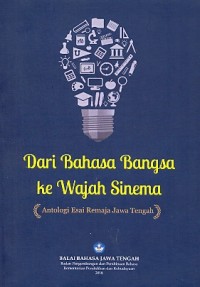 Dari bahasa bangsa ke wajah sinema: antologi esai remaja Jawa Tengah