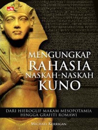 Mengungkap rahasia naskah-naskah kuno : dari hieroglif makan mesopotamia hingga grafiti Romawi