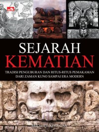 Sejarah kematian : tradisi penguburan dan ritus-ritus pemakaman dari zaman kuno sampai era modern