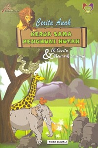 Cerita anak : kerja sama penghuni hutan dan 16 cerita lainnya