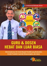 Guru & dosen hebat dan luar biasa : mentransformasi diri anda menjadi pendidik yang berkarakter, kreatif, produktif, inspiratif, menyenangkan, dan sukses