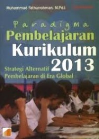 Paradigma pembelajaran kurikulum 2013 : strategi alternatif pembelajaran di era global