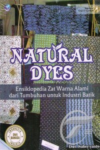 Natural dyes : ensiklopedia zat warna alami dari tumbuhan untuk industri batik