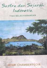 Sastra dan sejarah Indonesia : tiga belas karangan