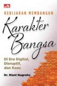 Kebijakan membangun karakter bangsa : di era digital, disruptif, dan kaos