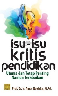 Isu-isu kritis pendidikan : utama dam tetap penting namun terabaikan